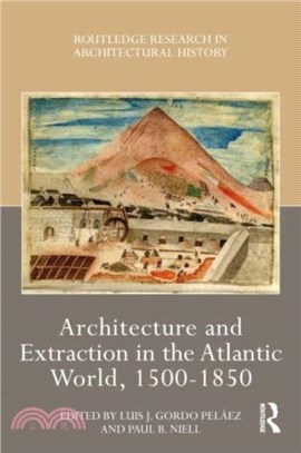 Architecture and Extraction in the Atlantic World, 1500-1850