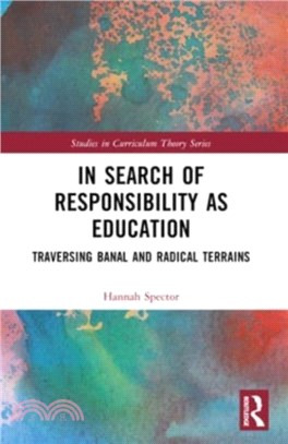 In Search of Responsibility as Education：Traversing Banal and Radical Terrains