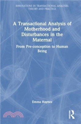 A Transactional Analysis of Motherhood and Disturbances in the Maternal：From Pre-conception to Human Being