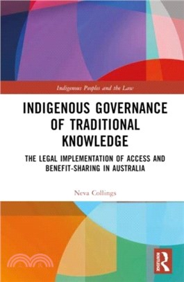 Indigenous Governance of Traditional Knowledge：The Legal Implementation of Access and Benefit-Sharing in Australia