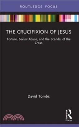 The Crucifixion of Jesus：Torture, Sexual Abuse, and the Scandal of the Cross