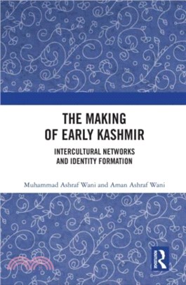 The Making of Early Kashmir：Intercultural Networks and Identity Formation