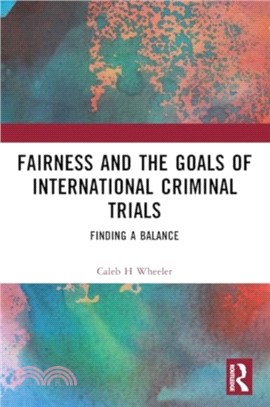 Fairness and the Goals of International Criminal Trials：Finding a Balance