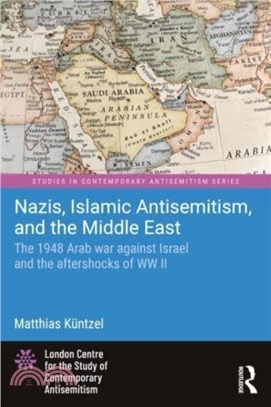 Nazis, Islamic Antisemitism and the Middle East：The 1948 Arab War against Israel and the Aftershocks of World War II