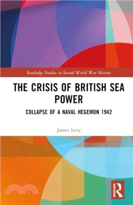 The Crisis of British Sea Power：The Collapse of a Naval Hegemon 1942