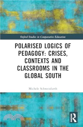 Polarised Logics of Pedagogy: Crises, Contexts and Classrooms in the Global South