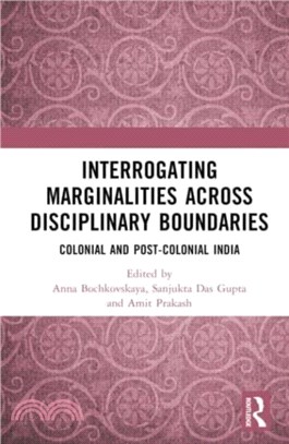 Interrogating Marginalities across Disciplinary Boundaries：Colonial and Post-Colonial India