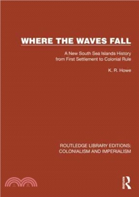 Where the Waves Fall：A New South Sea Islands History from First Settlement to Colonial Rule