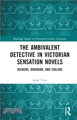 The Ambivalent Detective in Victorian Sensation Novels：Dickens, Braddon, and Collins