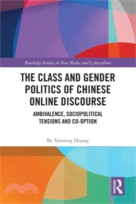 The Class and Gender Politics of Chinese Online Discourse: Ambivalence, Sociopolitical Tensions and Co-option
