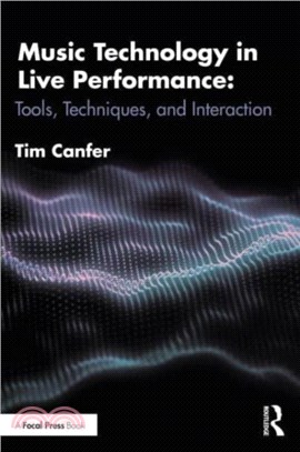 Music Technology in Live Performance：Tools, Techniques, and Interaction