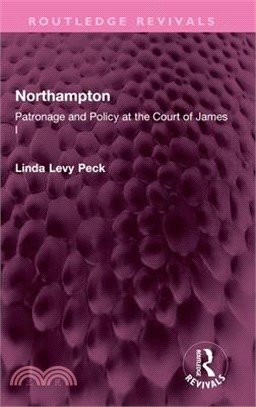 Northampton: Patronage and Policy at the Court of James I