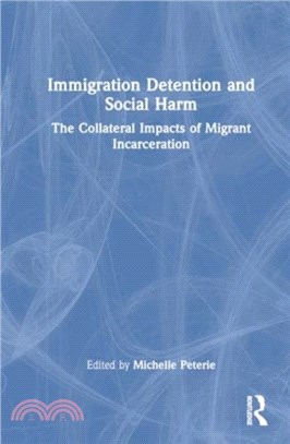 Immigration Detention and Social Harm：The Collateral Impacts of Migrant Incarceration