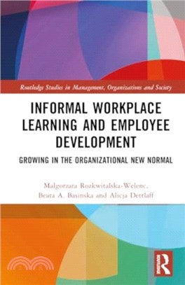 Informal Workplace Learning and Employee Development：Growing in the Organizational New Normal