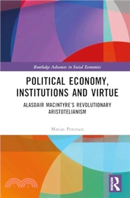 Political Economy, Institutions and Virtue：Alasdair MacIntyre? Revolutionary Aristotelianism