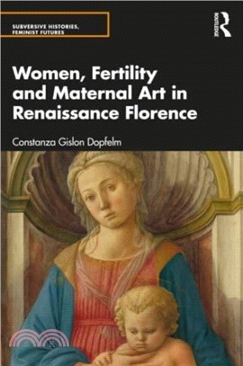 Women, Fertility and Maternal Art in Renaissance Florence