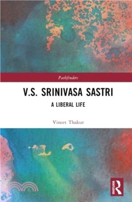 V.S. Srinivasa Sastri：A Liberal Life