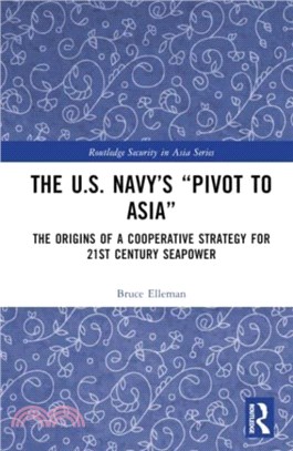 The United States Navy's Pivot to Asia：The Origins of a Cooperative Strategy for Twenty-First Century Seapower