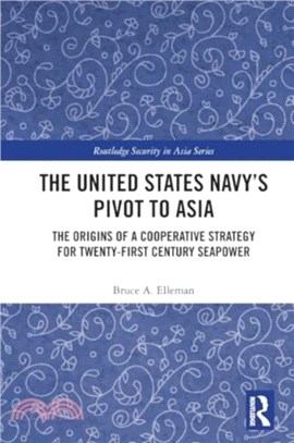 The United States Navy's Pivot to Asia：The Origins of a Cooperative Strategy for Twenty-First Century Seapower