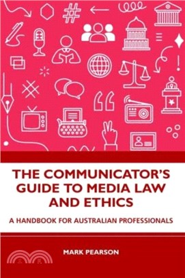 The Communicator's Guide to Media Law and Ethics：A Handbook for Australian Professionals