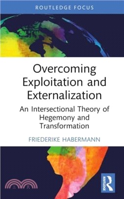 Overcoming Exploitation and Externalization：An Intersectional Theory of Hegemony and Transformation