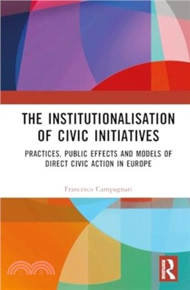 The Institutionalisation of Civic Initiatives：Practices, Public Effects and Models of Direct Civic Action in Europe