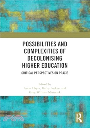 Possibilities and Complexities of Decolonising Higher Education：Critical Perspectives on Praxis