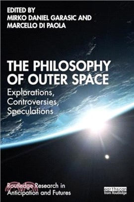 The Philosophy of Outer Space：Explorations, Controversies, Speculations