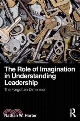 The Role of Imagination in Understanding Leadership：The Forgotten Dimension