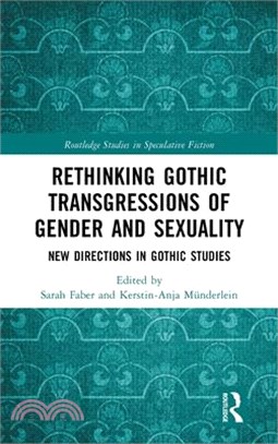 Rethinking Gothic Transgressions of Gender and Sexuality: New Directions in Gothic Studies