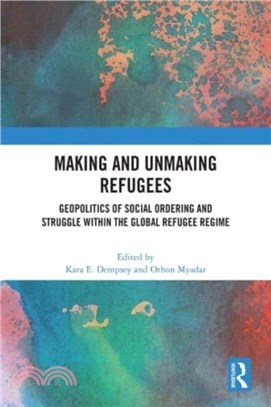 Making and Unmaking Refugees：Geopolitics of Social Ordering and Struggle within the Global Refugee Regime