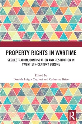 Property Rights in Wartime：Sequestration, Confiscation and Restitution in Twentieth-Century Europe