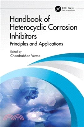 Handbook of Heterocyclic Corrosion Inhibitors：Principles and Applications
