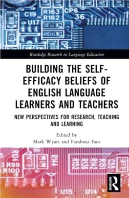 Building the Self-Efficacy Beliefs of English Language Learners and Teachers：New Perspectives for Research, Teaching and Learning