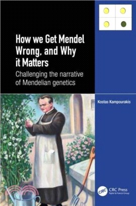 How we Get Mendel Wrong, and Why it Matters：Challenging the narrative of Mendelian genetics