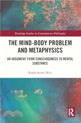 The Mind-Body Problem and Metaphysics：An Argument from Consciousness to Mental Substance