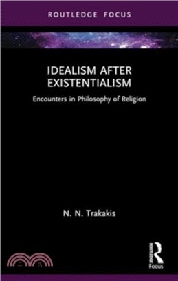 Idealism after Existentialism：Encounters in Philosophy of Religion