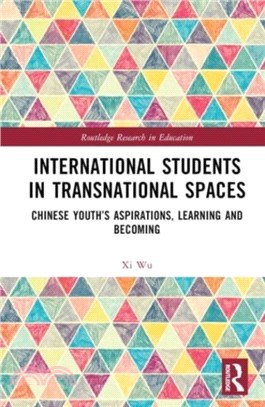 International Students in Transnational Spaces：Chinese Youth's Aspirations, Learning and Becoming