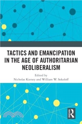 Tactics and Emancipation in the Age of Authoritarian Neoliberalism