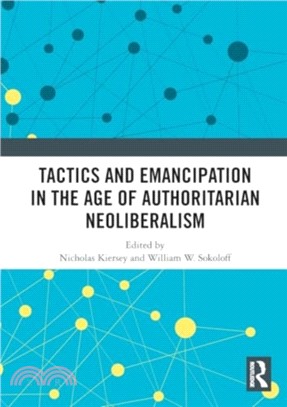 Tactics and Emancipation in the Age of Authoritarian Neoliberalism