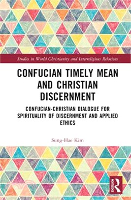 Confucian Timely Mean and Christian Discernment: Confucian-Christian Dialogue for Spirituality of Discernment and Applied Ethics