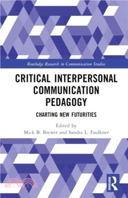 Critical Interpersonal Communication Pedagogy：Charting New Futurities