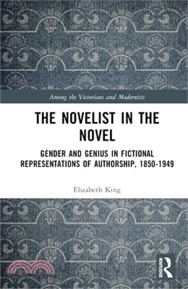 The Novelist in the Novel: Gender and Genius in Fictional Representations of Authorship, 1850-1949