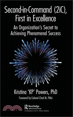 Second-In-Command (2ic), First in Excellence: An Organization's Secret to Achieving Phenomenal Success
