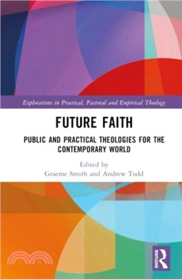 Future Faith：Public and Practical Theologies for the Contemporary World