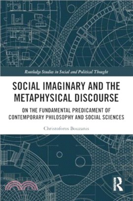 Social Imaginary and the Metaphysical Discourse：On the Fundamental Predicament of Contemporary Philosophy and Social Sciences