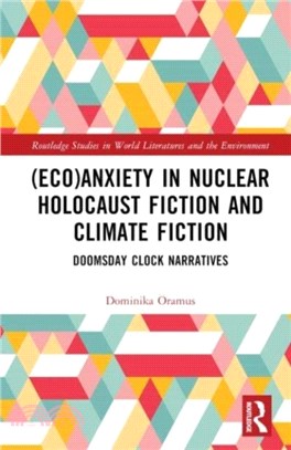 (Eco)Anxiety in Nuclear Holocaust Fiction and Climate Fiction：Doomsday Clock Narratives