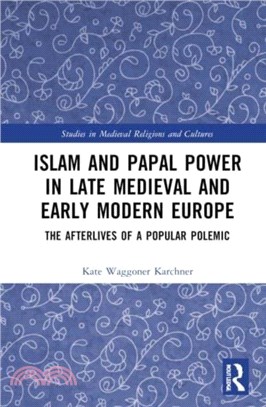 Islam and Papal Power in Late Medieval and Early Modern Europe：The Afterlives of a Popular Polemic