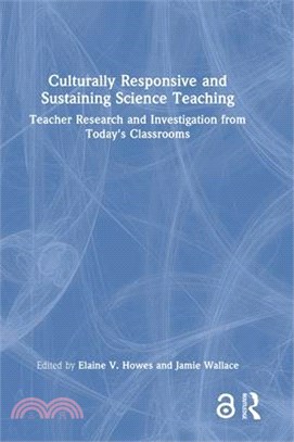 Culturally Responsive and Sustaining Science Teaching: Teacher Research and Investigation from Today's Classrooms