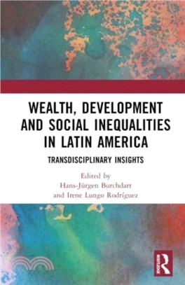 Wealth, Development and Social Inequalities in Latin America：Transdisciplinary Insights